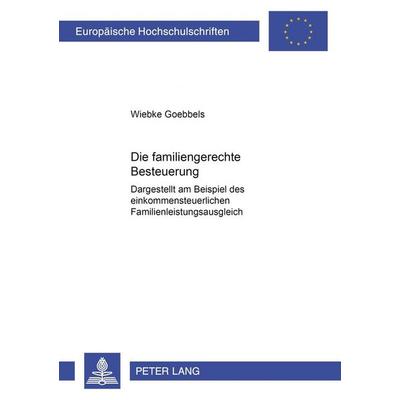 Die familiengerechte Besteuerung, Taschenbuch von Wiebke Goebbels, Peter Lang GmbH, Internationaler Verlag der Wissenschaften, 978-3-631-36743-8