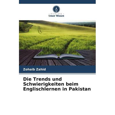 Die Trends und Schwierigkeiten beim Englischlernen in Pakistan, Taschenbuch von Zohaib Zahid, Verlag Unser Wissen, 978-620-5-33268-9