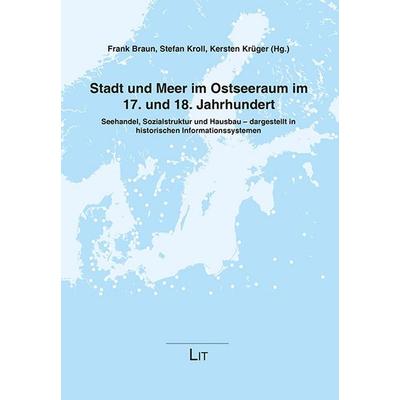 Stadt und Meer im Ostseeraum im 17. und 18. Jahrhundert, Taschenbuch von , Lit Verlag, 978-3-8258-9223-4