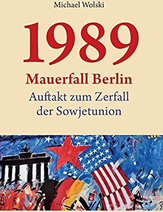 Michael Wolski - 1989 Mauerfall Berlin: Auftakt zum Zerfall der Sowjetunion - Preis vom 09.10.2026 07:28:09 h