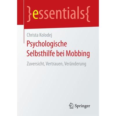 Psychologische Selbsthilfe bei Mobbing, Taschenbuch von Christa Kolodej, Springer Fachmedien Wiesbaden GmbH, 978-3-658-19940-1