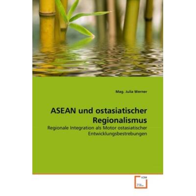 Werner, M: ASEAN und ostasiatischer Regionalismus, Taschenbuch von Mag. Julia Werner, VDM, 978-3-639-29532-0