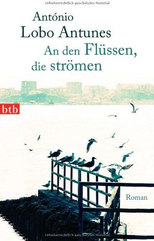 Antunes, António Lobo - An den Flüssen, die strömen: Roman - Preis vom 09.10.2026 07:28:09 h