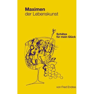 Maximen der Lebenskunst, Taschenbuch von Fred Endres, BoD – Books on Demand, 978-3-8334-0409-2