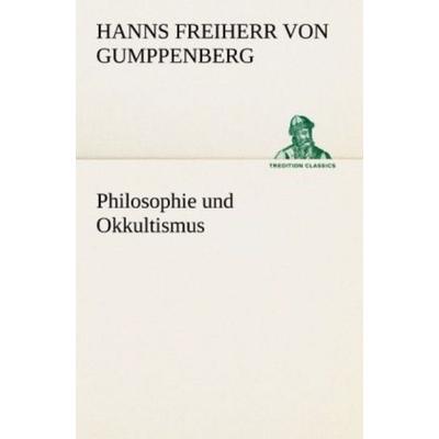 Philosophie und Okkultismus, Taschenbuch von Hanns Freiherr Gumppenberg, Tredition, 978-3-8424-9018-5