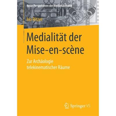 Medialität der Mise-en-scène, Taschenbuch von Ivo Ritzer, Springer Fachmedien Wiesbaden GmbH, 978-3-658-13569-0