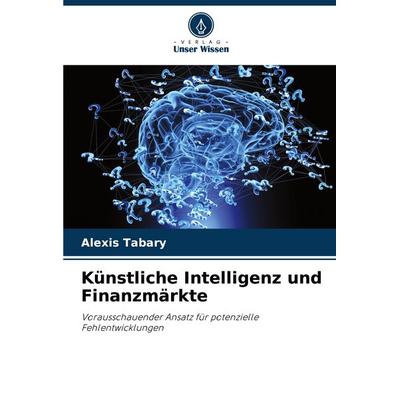 Künstliche Intelligenz und Finanzmärkte, Taschenbuch von Alexis Tabary, Verlag Unser Wissen, 978-620-6-22409-9