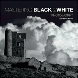 Mastering Black & White Photography, Ratgeber von John Walmsley