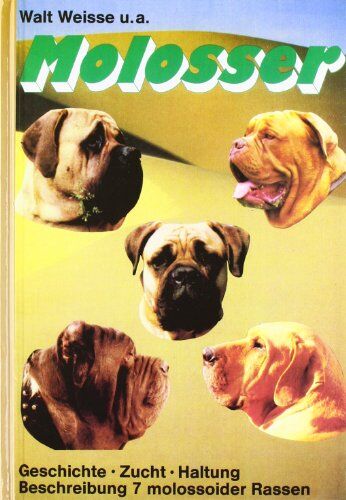 Walt Weisse - Molosser: Kampfmaschine? Karikatur? Kamerad? Vorstellung von sieben großen Hunderassen. Dogue de Bordeaux - Mastiff - Bullmastiff - Mastino Napoletano - Fila Brasileiro - Tosa-Inu und Mastin Espanol - Preis vom 09.10.2026 07:28:09 h