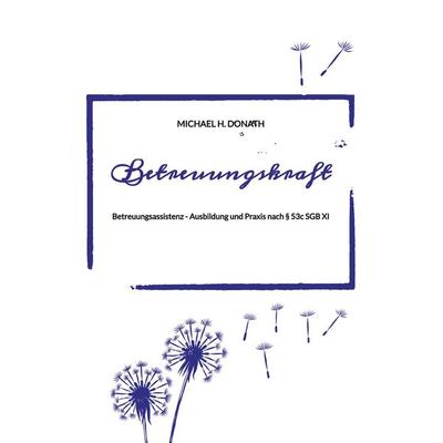 Betreuungskraft, Taschenbuch von Michael H. Donath, Tredition, 978-3-384-84996-0