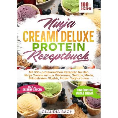 Ninja Creami Deluxe Protein Rezeptbuch, Taschenbuch von Claudia Bach, Epubli, 978-3-8197-2248-6