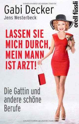Gabi Decker - Lassen Sie mich durch, mein Mann ist Arzt!: Die Gattin und andere schöne Berufe: Die Gattin und andere schÃ¶ne Berufe - Preis vom 09.10.2026 07:28:09 h