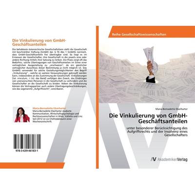 Die Vinkulierung von GmbH-Geschäftsanteilen, Taschenbuch von Maria-Bernadette Eberharter, AV Akademikerverlag, 978-3-639-46183-1