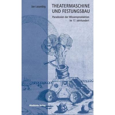 Theatermaschine und Festungsbau, Gebundene Ausgabe von Jan Lazardzig, De Gruyter, 978-3-05-004341-8