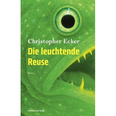 Die leuchtende Reuse, Taschenbuch von Christopher Ecker, Mitteldeutscher verlag, 978-3-96311-979-8