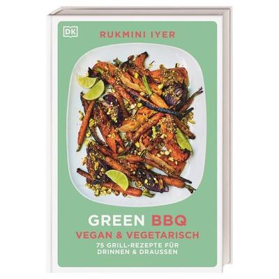 Green BBQ: Vegan & vegetarisch, Gebundene Ausgabe von Rukmini Iyer, DK Verlag Dorling Kindersley, 978-3-8310-4338-5