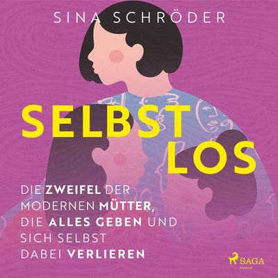Selbstlos – Die Zweifel der modernen Mütter, die alles geben und sich selbst dabei verlieren - Sina Schröder, Audio, 9788727052939