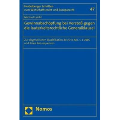 Gewinnabschöpfung bei Verstoß gegen die lauterkeitsrechtliche Generalklausel, Taschenbuch von Michael Leicht, Nomos, 978-3-8329-3945-8