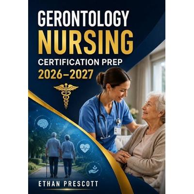 Gerontology Nursing Certification Prep 2026–2027, Taschenbuch von Ethan Prescott, Epubli, 978-3-565-53169-1