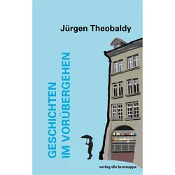 Geschichten im Vorübergehen, Belletristik von Jürgen Theobaldy