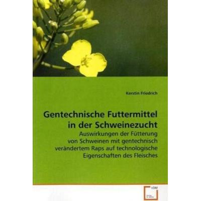 Friedrich Kerstin: Gentechnische Futtermittel in der Schwein, Taschenbuch von Kerstin Friedrich, VDM, 978-3-639-02720-4