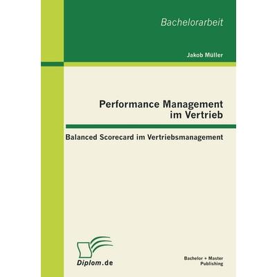 Performance Management im Vertrieb: Balanced Scorecard im Vertriebsmanagement, Taschenbuch von Jakob Müller, Bachelor + Master Publishing,