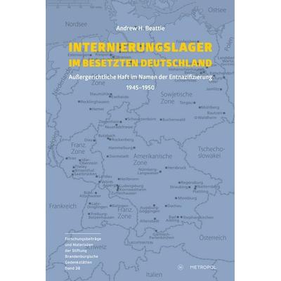 Internierungslager im besetzten Deutschland, Taschenbuch von Andrew H. Beattie, Metropol-Verlag, 978-3-86331-826-0