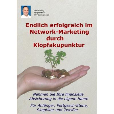 Endlich erfolgreich im Network-Marketing durch Klopfakupunktur, Taschenbuch von Uwe Arning, BoD – Books on Demand, 978-3-8391-9172-9