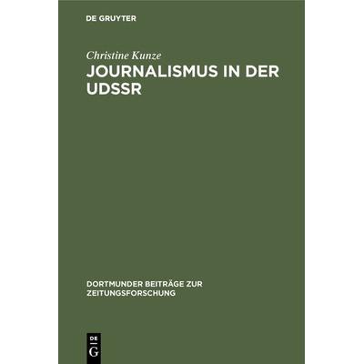 Journalismus in der UdSSR, Gebundene Ausgabe von Christine Kunze, De Gruyter, 978-3-7940-2527-5