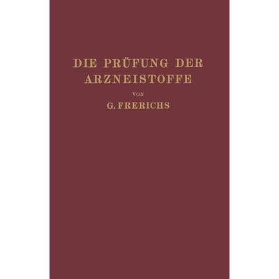 Die Prüfung der Arzneistoffe nach dem Deutschen Arzneibuch, Taschenbuch von G. Frerichs, Springer Berlin, 978-3-642-89699-6