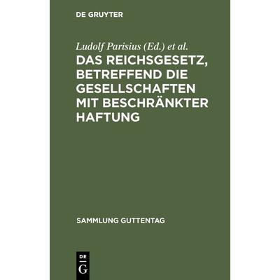 Das Reichsgesetz, betreffend die Gesellschaften mit beschränkter Haftung, Gebundene Ausgabe von , De Gruyter, 978-3-11-115957-7