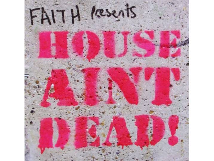 Faith - Faith Presents House Ain't Dead