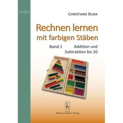 Rechnen lernen mit farbigen Stäben, Geheftet von Christiane Buda, Hübner, Felicitas, 978-3-927359-78-9