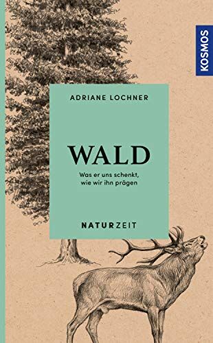 Adriane Lochner - Naturzeit Wald: Was er uns schenkt, wie wir ihn prägen - Preis vom 04.10.2026 03:51:26 h