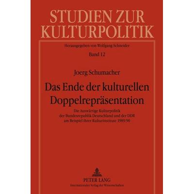 Das Ende der kulturellen Doppelrepräsentation, Gebundene Ausgabe von Jörg Schumacher, Peter Lang GmbH, Internationaler Verlag der Wissenschaften,