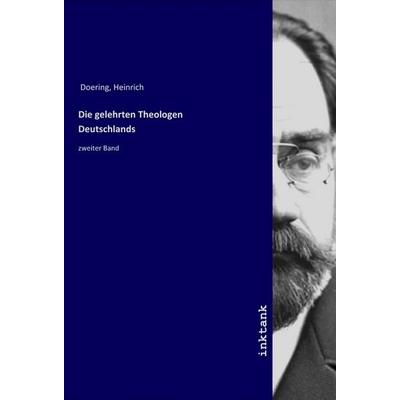 Die gelehrten Theologen Deutschlands, Taschenbuch von Heinrich Doering, LAP LAMBERT Academic Publishing, 978-3-7503-1735-2