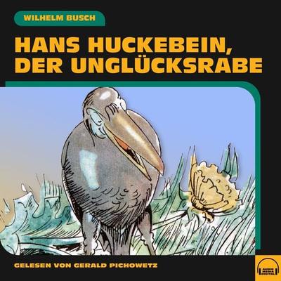 Hans Huckebein, der Unglücksrabe - Wilhelm Busch, Audio, 9783991579731