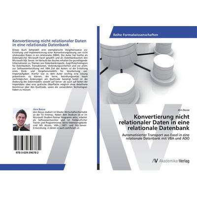Konvertierung nicht relationaler Daten in eine relationale Datenbank, Taschenbuch von Jörn Bosse, AV Akademikerverlag, 978-3-639-39678-2