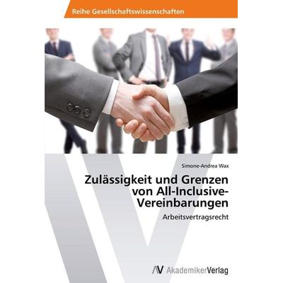 Zulässigkeit und Grenzen von All-Inclusive-Vereinbarungen, Taschenbuch von Simone-Andrea Wax, AV Akademikerverlag, 978-3-639-64068-7