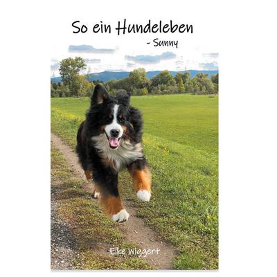 So ein Hundeleben, Taschenbuch von Elke Wiggert, BoD – Books on Demand, 978-3-7534-0814-9
