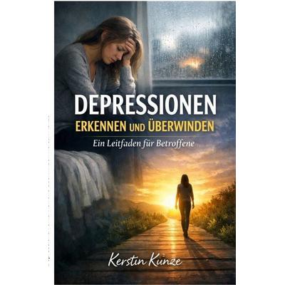 Depressionen erkennen und überwinden, Taschenbuch von Kerstin Kunze, Epubli, 978-3-565-22451-7