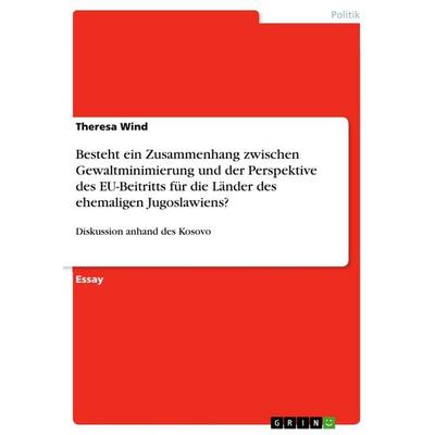Besteht ein Zusammenhang zwischen Gewaltminimierung und der Perspektive des EU-Beitritts für die Länder des ehemaligen Jugoslawiens?, Taschenbuch von