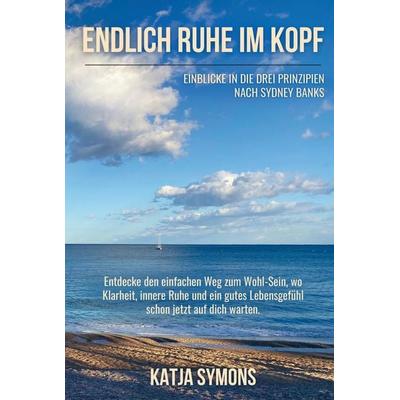 Endlich RUHE IM KOPF (Der einfache Weg zu weniger Stress und mehr Lebensqualität, ohne mehr zu tun!), Taschenbuch von Katja Symons, Tredition,