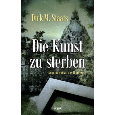 Die Kunst zu sterben, Taschenbuch von Dirk M. Staats, KBV