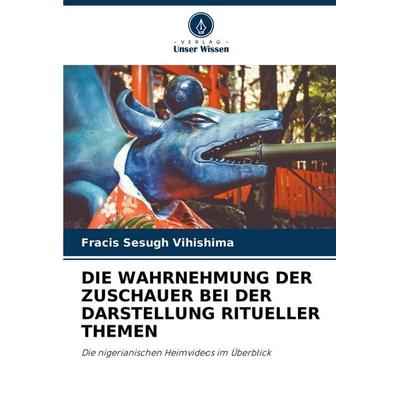 Die Wahrnehmung der Zuschauer bei der Darstellung Ritueller Themen, Taschenbuch von Fracis Sesugh Vihishima, Verlag Unser Wissen, 978-620-8-64171-9