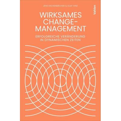 Wirksames Change-Management, Taschenbuch von Jens Eschenbächer,Olaf Hinz, Vahlen, Franz, 978-3-8006-8109-9