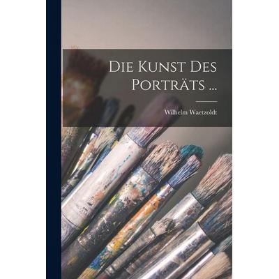 Die Kunst Des Porträts ..., Taschenbuch von Wilhelm Waetzoldt, Hutson Street Press, 978-1-01-669251-9