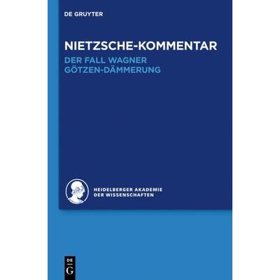 Historischer und kritischer Kommentar zu Friedrich Nietzsches Werken / Kommentar zu Nietzsches 'Der Fall Wagner' und 'Götzen-Dämmerung'; Gebundene