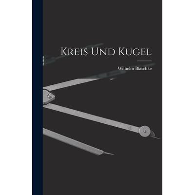 Kreis Und Kugel, Taschenbuch von Wilhelm Blaschke, Legare Street Press, 978-1-01-716970-6