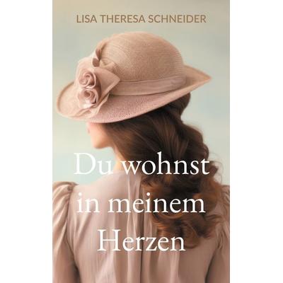 Du wohnst in meinem Herzen, Taschenbuch von Lisa Theresa Schneider, BoD – Books on Demand, 978-3-7583-8839-2